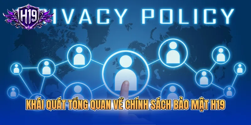 Khái quát tổng quan về chính sách bảo mật H19
