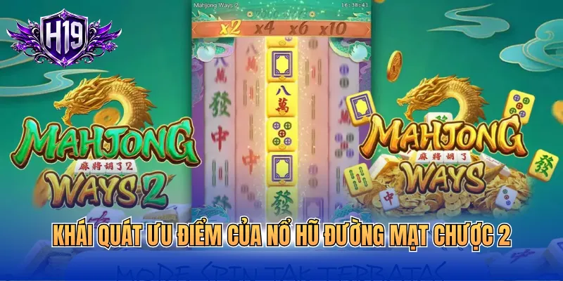 Khái quát ưu điểm của nổ hũ đường mạt chược 2