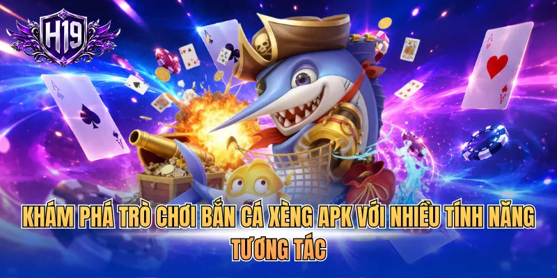 Khám phá trò chơi bắn cá xèng apk với nhiều tính năng tương tác