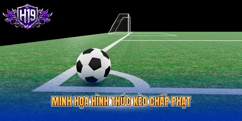 Minh họa hình thức kèo chấp phạt