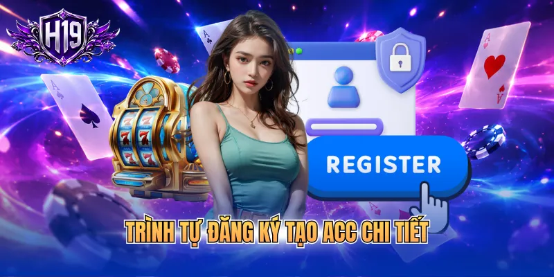 Trình tự đăng ký tạo acc chi tiết